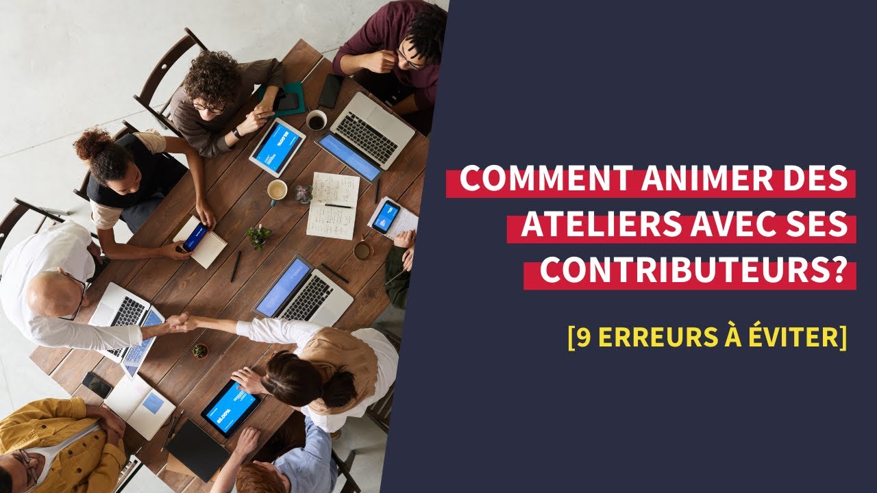 Comment animer des ateliers avec ses contributeurs? [9 erreurs à éviter]