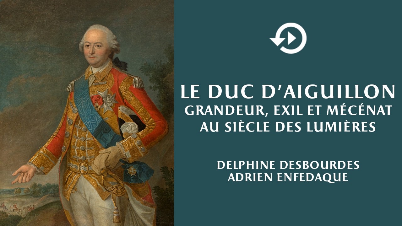 D. Desbourdes & A. Enfedaque – Le duc d'Aiguillon : grandeur, exil et mécénat au siècle des Lumières