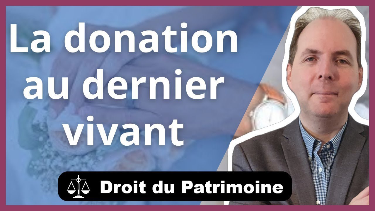 Donation au dernier vivant : Aspects juridiques et fiscaux